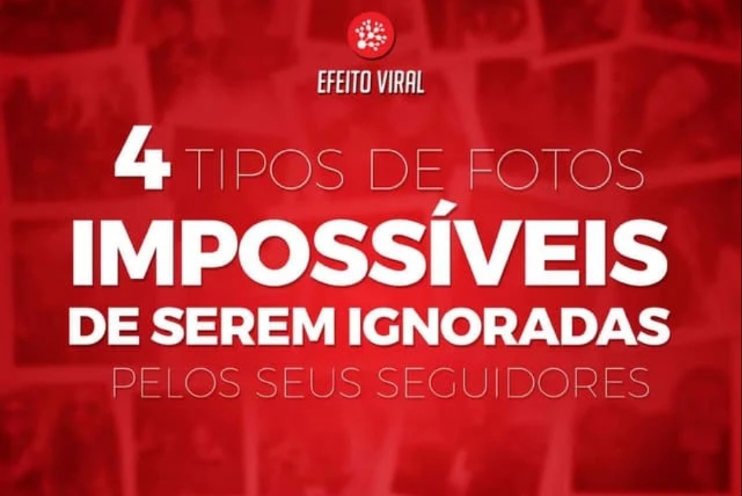 4 tipos de fotos Impossiveis de Serem Ignoradas pelos seus Seguidores